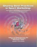 Cover of: Sharing best practices in sport marketing: the Sport Marketing Association's inaugural book of papers, edited and selected from the Inaugural Conference, November, 2003