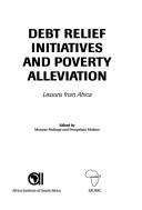 Cover of: Debt relief iniatives and poverty alleviation by Southern African Universities Social Science Conference (22nd 2001 Windhoek, Namibia)