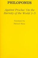 Cover of: Against Procluss On the eternity of the world 1-5 | John Philoponus