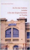 Cover of: Da era das cadeiras isoladas à era dos grupos escolares na Paraíba by Antonio Carlos Ferreira Pinheiro