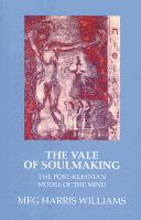 Cover of: The vale of soulmaking: the post-Kleinian model of the mind and its poetic origins