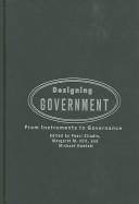 Cover of: Designing government: from instruments to governance