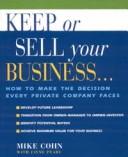 Cover of: Keep or sell your business: how to make the decision every private company faces