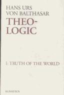 Cover of: Theo-Logic: Theological Logical Theory : The Truth of the World Vol. 1
