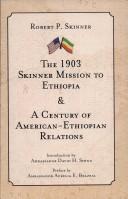 Cover of: The 1903 Skinner Mission to Ethiopia and A Century of American-Ethiopian Relations by Robert Peet Skinner, Robert P. Skinner, Aurelia E. Brazeal, Robert P. Skinner, Aurelia E. Brazeal