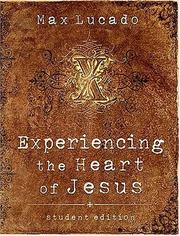 Cover of: Experiencing the heart of Jesus by Max Lucado, Max Lucado