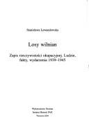 Cover of: Losy wilnian: zapis rzeczywistości okupacyjnej : ludzie, fakty, wydarzenia 1939-1945