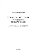 Cover of: Formy modlitewne w twórczości Słowackiego: od Hymnu do Zachwycenia