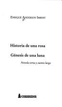 Cover of: Historia de una rosa: Génesis de una luna : novela corta y cuento largo