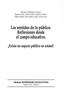 Cover of: Los sentidos de lo público: reflexiones desde el campo educativo : existe un espacio público no estatal?