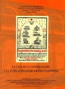 Cover of: La Casa De La Contratacion Y La Navegacion Entre Espana Y Las Indias/ The House of Contracts and Negotiation between Spain and The Indies by 