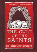 Cover of: The  cult of the saints by Saint John Chrysostom