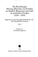 Cover of: Die Beziehungen Herzog Albrechts von Preussen zu Städten, Bürgertum und Adel im westlichen Preussen 1525-1554 by Albert Duke of Prussia