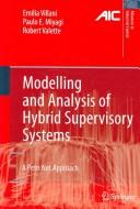 Modelling and analysis of hybrid supervisory systems by Emilia Villani, Paulo Eigi Miyagi, Robert Valette