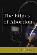 Cover of: The ethics of abortion