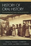 Cover of: History of oral history by edited by Thomas L. Charlton, Lois E. Myers, and Rebecca Sharpless, with the assistance of Leslie Roy Ballard.