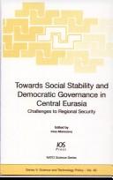 Cover of: Towards Social Stability and Democratic Governance in Central Eurasia: Challenges to Regional Security - Volume 49 NATO Science Series: Science and Technology ... Science, Science and Technology Policy)