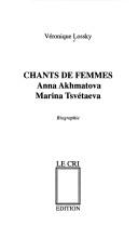 Cover of: Chants de femmes: Anna Akhmatova, Marina Tsvétaeva : biographie