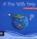 Cover of: A Trip With Drip The Water Drop | 