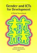 GENDER AND ICTS FOR DEVELOPMENT: A GLOBAL SOURCEBOOK; ED. BY MINKE VALK by Oxfam.