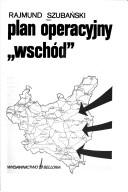 Cover of: Plan operacyjny "wschód" by Rajmund Szubański