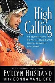 Cover of: High Calling: The Courageous Life and Faith of Space Shuttle Columbia Commander Rick Husband