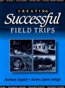 Cover of: Creating successful field trips by Barbara English