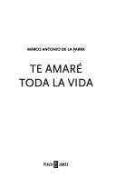 Cover of: Te amaré toda la vida