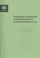 Cover of: Compendium of summaries of judicial decisions in environment related cases. by Lee, R. G.