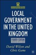 Cover of: Local government in the United Kingdom by Wilson, David J.