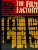 Cover of: The Film factory: Russian and Soviet cinema in documents 1896-1939