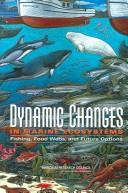 Dynamic changes in marine ecosystems by National Research Council (U.S.). Committee on Ecosystem Effects of Fishing: Phase II--Assessments of the Extent of Change and the Implications for Policy