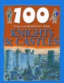 Cover of: 100 things you should know about knights & castles by Jane Walker