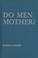 Cover of: Do Men Mother?