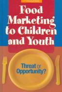 Cover of: Food Marketing to Children and Youth by Institute Of Medicine