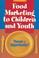 Cover of: Food Marketing to Children and Youth