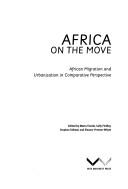 Cover of: Africa on the move: African migration and urbanisation in comparative perspective