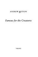 Cover of: Famous for the creatures by Andrew Motion