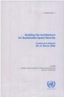 Building the architecture for sustainable space security by United Nations Institute for Disarmament Research