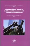 Cover of: Thinking Outside the Box in Multilateral Disarmament and Arms Control Negotiations by John Borrie