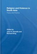 Cover of: Religion and violence in South Asia by edited by John R. Hinnells and Richard King