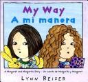 Cover of: My way: a Margaret and Margarita story = A mi Manera : un cuento de Margarita y Margaret