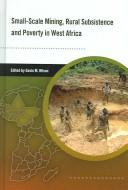 Cover of: Small-scale mining, rural subsistence and poverty in West Africa