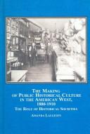 Cover of: The making of public historical culture in the American West, 1880-1910 by Amanda Laugesen