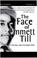 Cover of: The face of Emmett Till