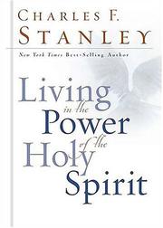 Cover of: Living in the Power of the Holy Spirit by Charles F. Stanley
