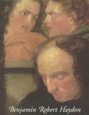 Cover of: Benjamin Robert Haydon, 1786-1846: painter and writer, friend of Wordsworth and Keats