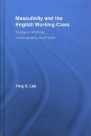 Masculinity and the English working class by Ying S Lee