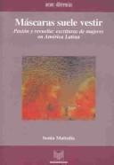 Cover of: Máscaras suele vestir: pasión y revuelta : escrituras de mujeres en América Latina