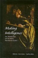 Cover of: Mating intelligence: sex, relationships, and the mind's reproductive system